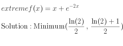 The extreme f(x)=x+e^{-2x} is Minimum((ln(2))/2 ,(ln(2)+1)/2)